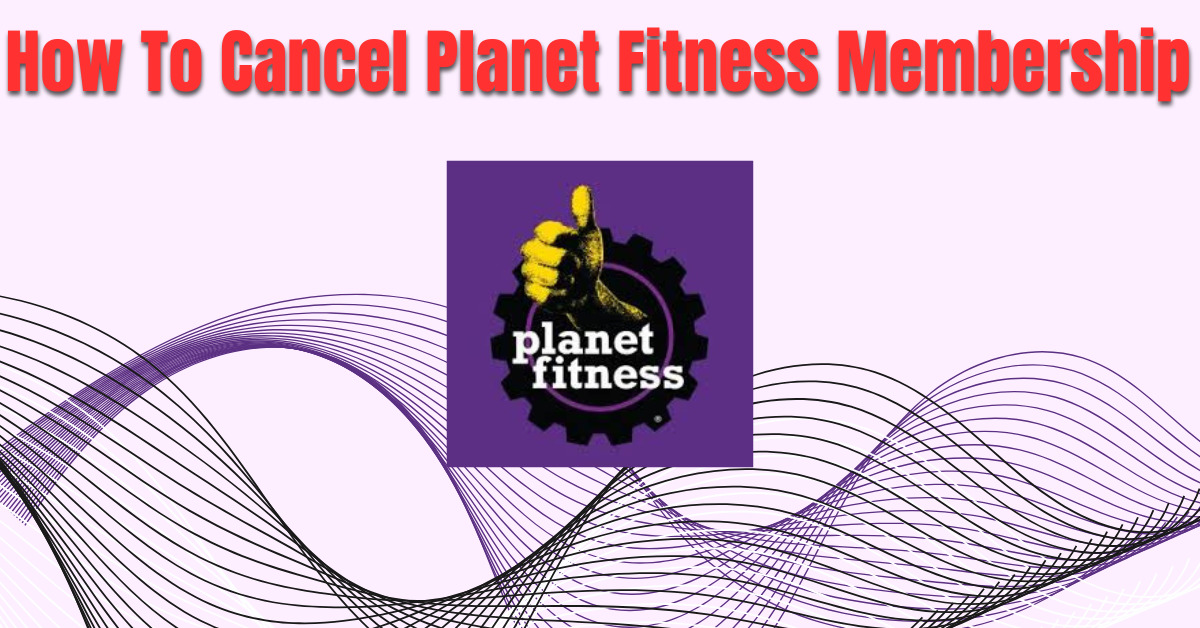 How To Cancel Planet Fitness Membership